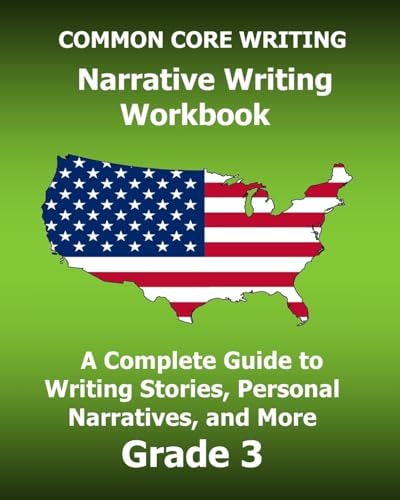 COMMON CORE WRITING Narrative Writing Workbook A Complete Guide to Writing Stories, Personal Narratives, and More Grade 3