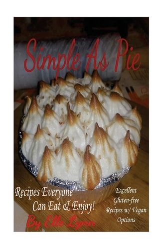 Simple As Pie - Recipes Everyone Can Eat and Enjoy Excellent Gluten Free Recipes with Vegan Options