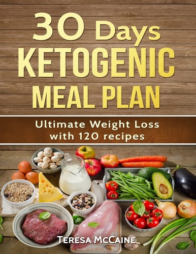 30 Day Ketogenic Meal Plan Ultimate Weight Loss with 120 Keto Recipes