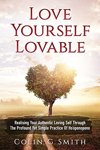 Love Yourself Loveable Realising Your Authentic Loving Self Through The Profound Yet Simple Practice Of Ho'oponopono