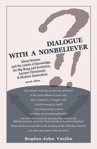 Dialogue with a Nonbeliever About Science and the Limits of Knowledge, the Big Bang and Evolution, Ancient Christianity and Modern Heterodoxy