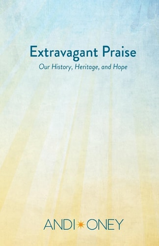 Extravagant Praise Our History, Heritage, and Hope