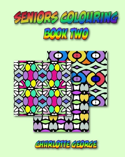Seniors Colouring Book Two More Bigger Patterns for Easier Colouring