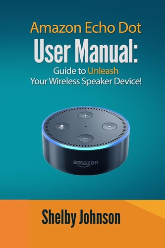 Amazon Echo Dot User Manual Guide to Unleash Your Wireless Speaker Device!