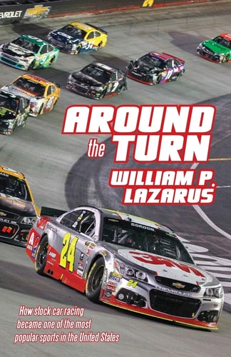 Around the Turn How Stock Car Racing Became One of the Most Popular Sports in the United States.