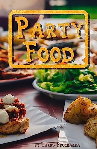 Party Food Cookbook of Recipes for Every Party