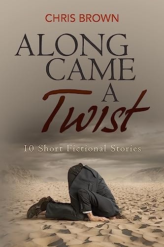 Along Came a Twist 10 Short Fictional Stories