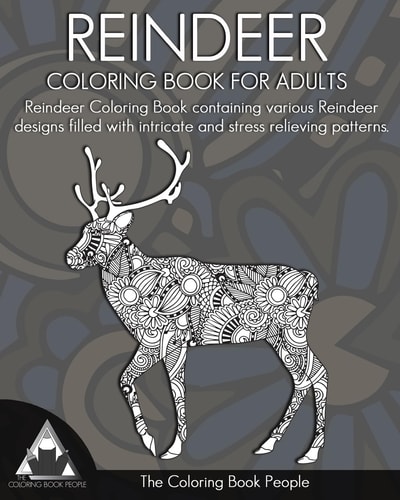 Reindeer Coloring Book for Adults Reindeer Colouring Book Containing Various Reindeer Designs Filled with Intricate and Stress Relieving Patterns.
