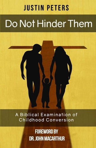 Do Not Hinder Them A Biblical Examination of Childhood Conversion