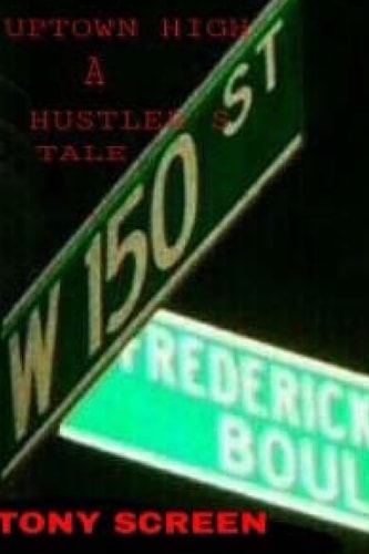 Up-Town High... a Hustlers Tale ... No Where Else Can You Go... to Get This Up-Town High