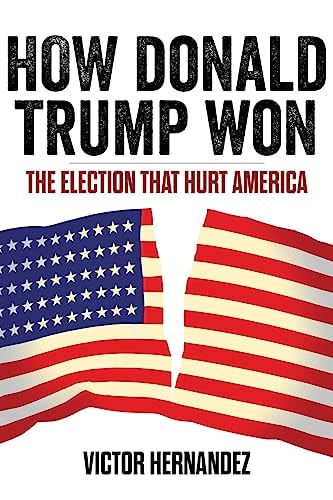 How Donald Trump Won The Election That Hurt America