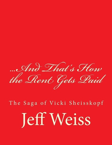 And That's How the Rent Gets Paid The Saga of Vicki Sheisskopf