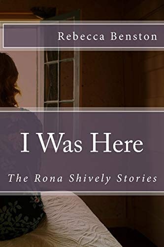I Was Here The Rona Shively Stories