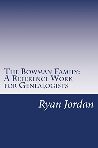 The Bowman Family A Reference Work for Genealogists