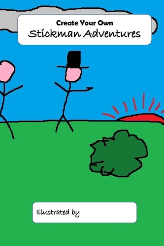 Create Your Own Stickman Adventures Draw Or Doodle Your Own Story
