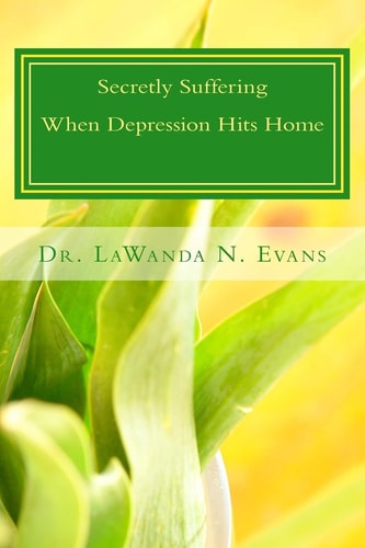 Secretly Suffering: When Depression Hits Home Practical Strategies for Women Living with Depression