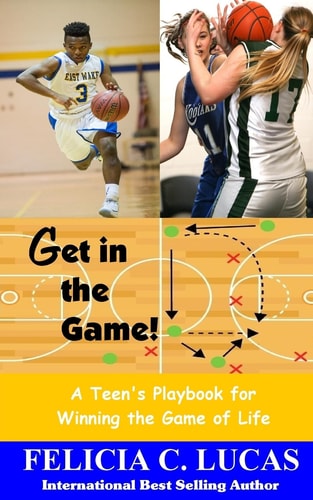 Get in the Game A Teen's Playbook for Winning the Game of Life