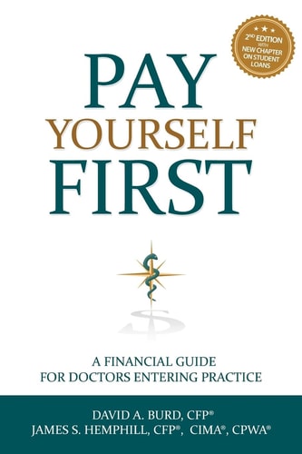 Pay Yourself First A Financial Guide for Doctors Entering Practice