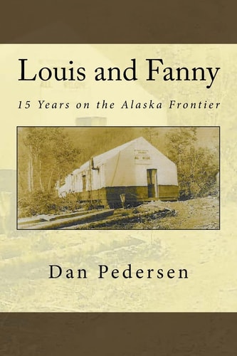 Louis and Fanny 15 Years on the Alaska Frontier