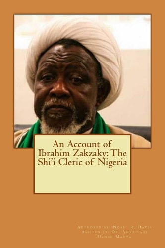 An Account of Ibrahim Zakzaky The Shi'i Cleric of Nigeria