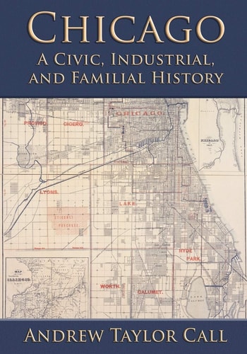 Chicago A Civic, Industrial, and Familial History