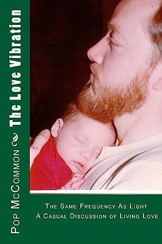 The Love Vibration The Same Frequency As Light a Casual Discussion of Living Love