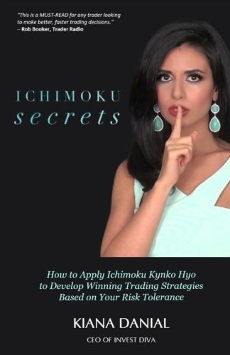 Ichimoku Secrets How to Apply Ichimoku Kynko Hyo to Develop Winning Trading Strategies Based on Your Risk Tolerance