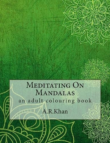 Meditating On Mandalas An Adult Colouring Book