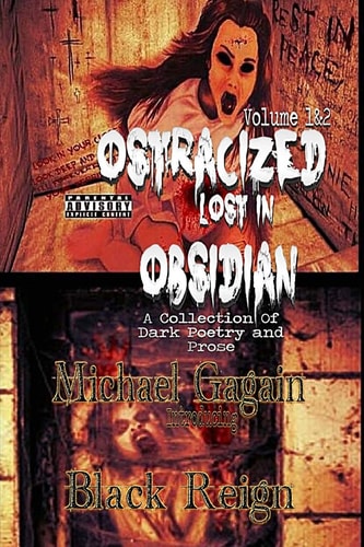 Ostracized Lost in Obsidian A Collection Of Dark Poetry and Prose Volume 1&2