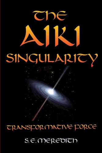 The Aiki Singularity Transformative Power