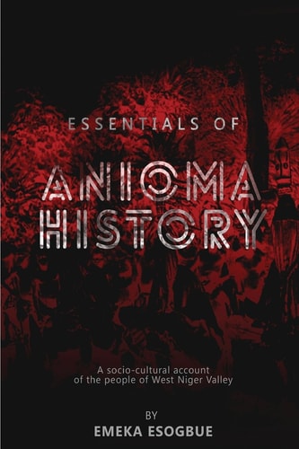 Essentials of Anioma History A Socio-Cultural Account of the People of West Niger Valley