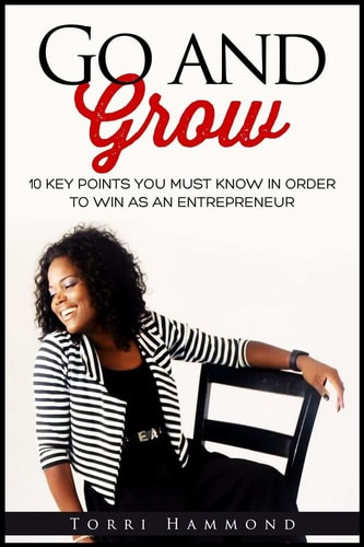Go and Grow 10 Key Points You Must Know In Order To Win As An Entrepreneur