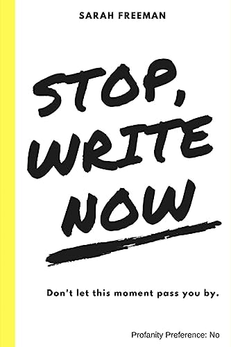 Stop, Write Now Don't Let This Moment Pass You By