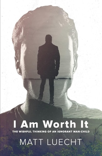 I Am Worth It The Wishful Thinking Of An Ignorant Man-Child