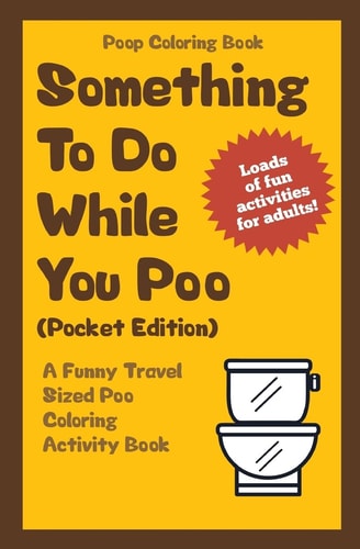 Poop Coloring Book: Something to Do While You Poo (Pocket Edition) A Funny Travel Sized Poo Coloring Activity Book