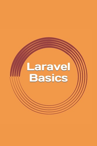 Laravel Basics Creating Web Apps. It's Simple.