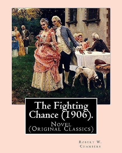 The Fighting Chance (1906). By: Robert W. Chambers, Illustrated By: A. B. (Albert Beck) Wenzell (1864-1917). Novel (Original Classics)