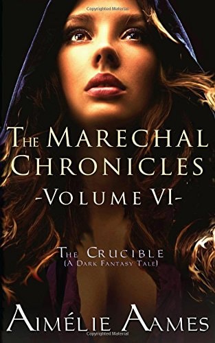 The Marechal Chronicles Volume VI, The Crucible: A Dark Fantasy Tale