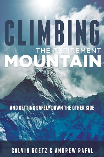Climbing the Retirement Mountain And Getting Safely Down the Other Side