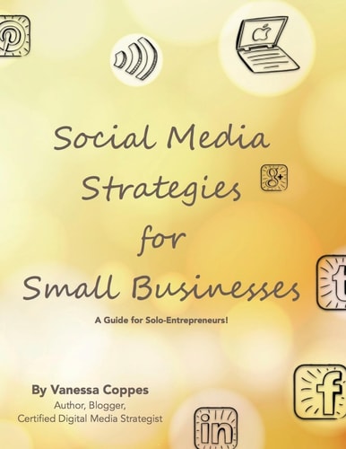 Social Media Strategies for Small Businesses A Guide for Solo-Entrepreneurs!
