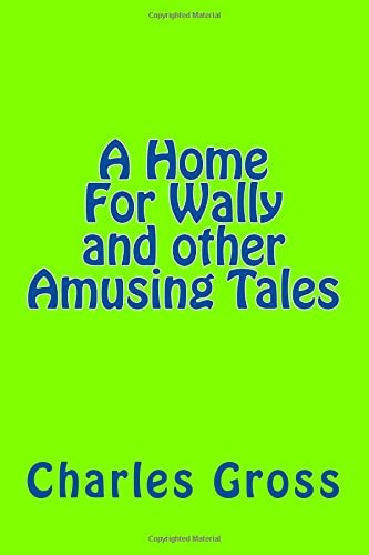 A Home For Wally and Other Amusing Tales by Charles Gross None