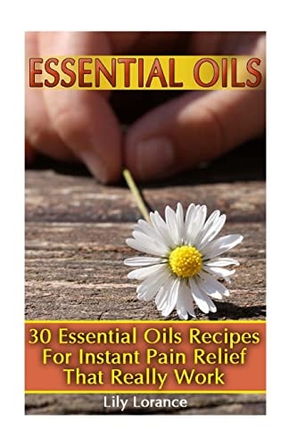 Essential Oils 30 Essential Oils Recipes For Instant Pain Relief That Really Work