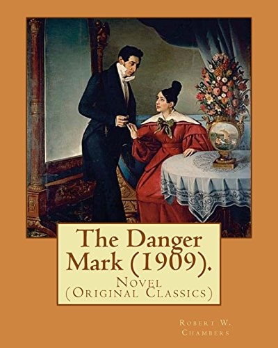 The Danger Mark (1909). By: Robert W. Chambers, Illustrated By: A. B. (Albert Beck),Wenzell (1864-1917). Novel (Original Classics)
