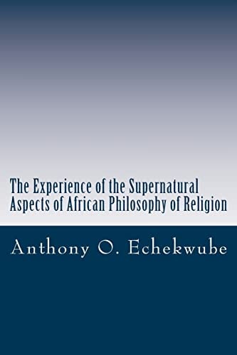 The Experience of the Supernatural Aspects of African Philosophy of Religion