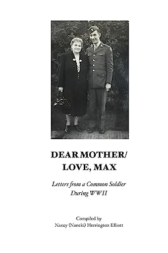 Dear Mother/Love, Max Letters from a Common Soldier During WWII