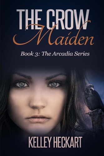 The Crow Maiden Book 3: The Arcadia Series