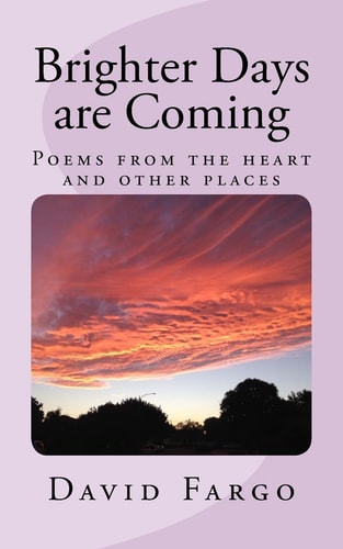 Brighter Days Are Coming Poems from the Heart and Other Places