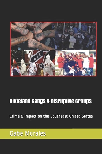 Dixieland Gangs and Disruptive Groups Crime and Impact on the Southeast United States