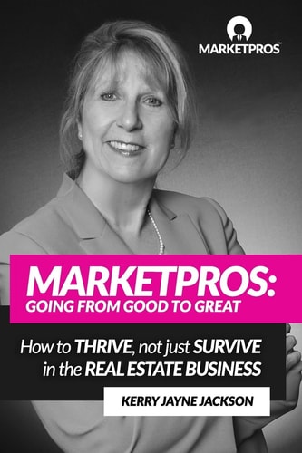 Marketpros Going From Good To Great: How to Thrive, Not Just Survive in the Real Estate Business