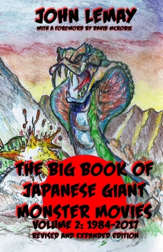 The Big Book of Japanese Giant Monster Movies Vol 2 1984-2014